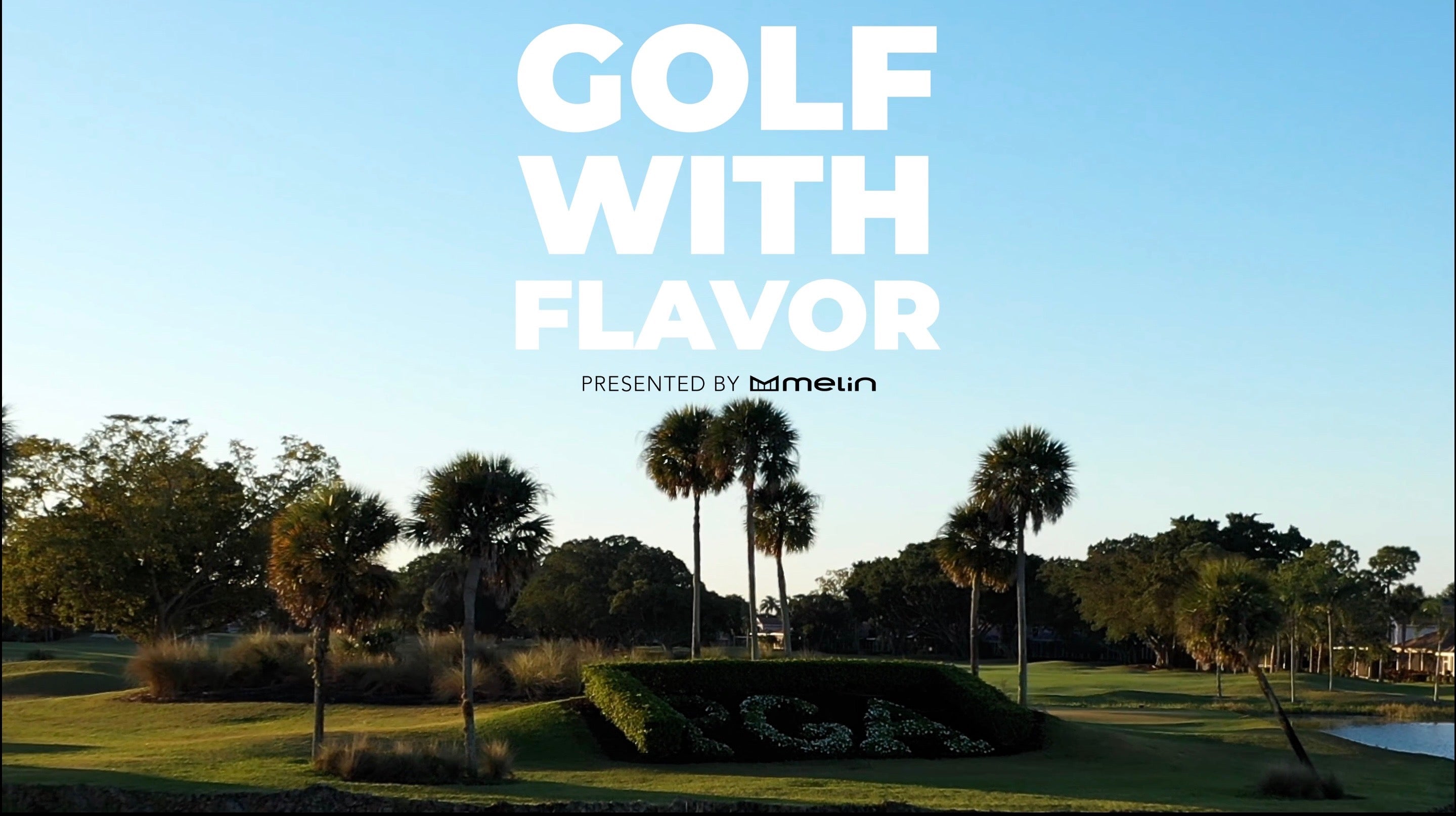 A scenic golf course with palm trees and vibrant greenery, featuring the text "Golf with Flavor, presented by melin" prominently displayed.